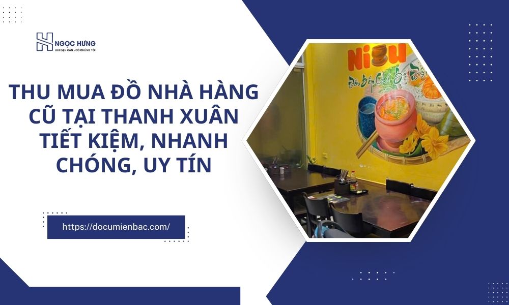 Thua Mua Đồ Nhà Hàng Cũ Tại Thanh Xuân