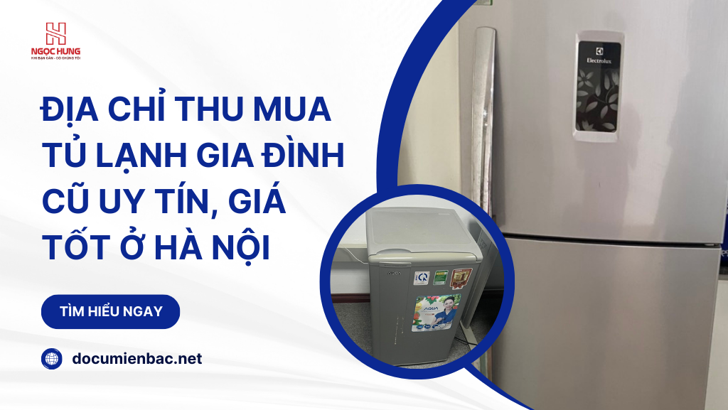 Địa Chỉ Thu Mua Tủ Lạnh Gia Đình Cũ Uy Tín, Giá Tốt Ở Hà Nội Dia Chi Thu Mua Tu Lanh Gia Dinh Cu Uy Tin Gia Tot O Ha Noi