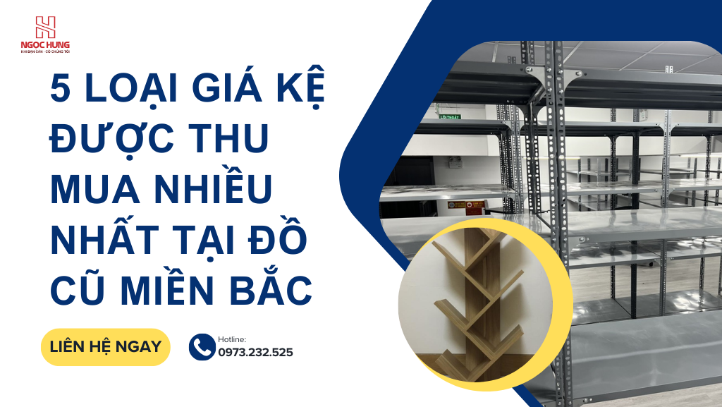 5 Loại Giá Kệ Cũ Được Thu Mua Nhiều Nhất Tại Đồ Cũ Miền Bắc Hotline