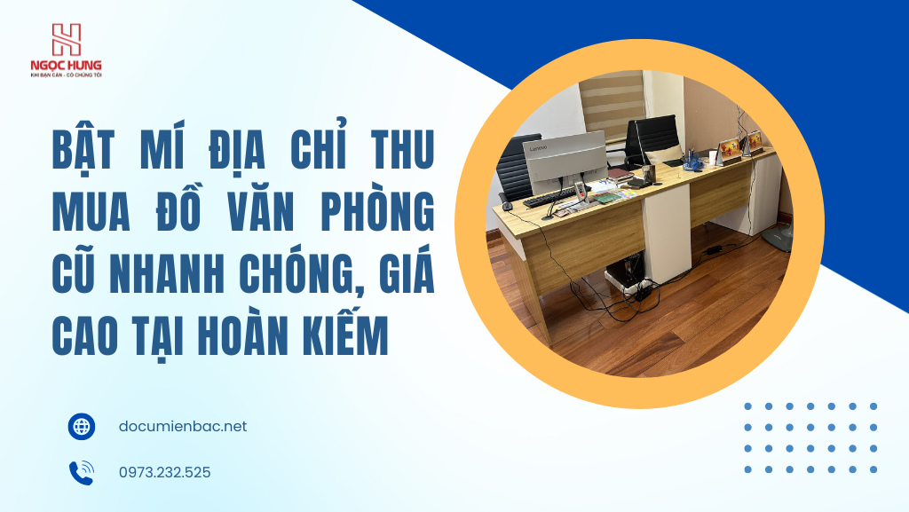 Thu Mua Đồ Văn Phòng Cũ Giá Cao Tại Hoàn Kiếm, Hà Nội Home Care