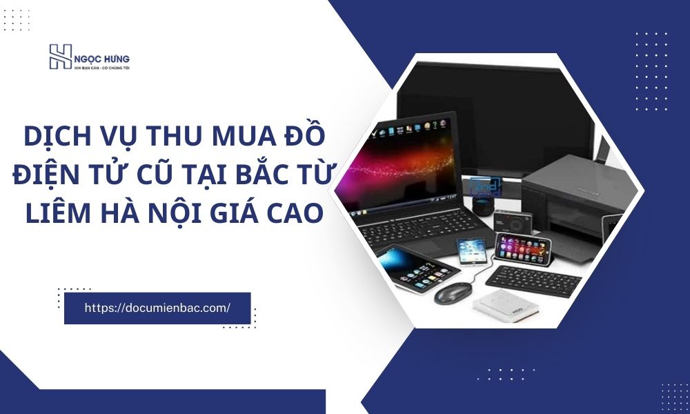 Dịch Vụ Thu Mua Đồ Điện Tử Cũ Tại Bắc Từ Liêm