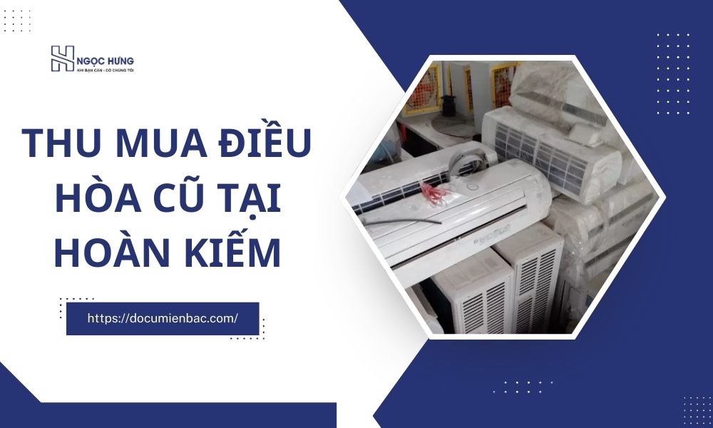 Thu Mua Điều Hòa Cũ Tại Hoàn Kiếm