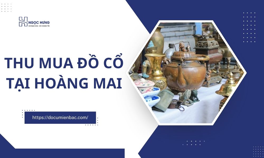 Thu Mua Đồ Cổ Tại Hoàng Mai