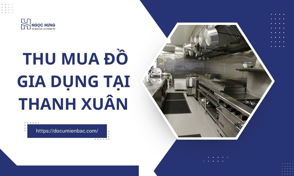 Thu Mua Đồ Gia Dụng Tại Thanh Xuân