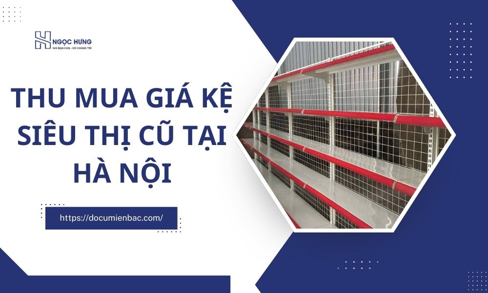 Thu Mua Giá Kệ Siêu Thị Cũ Tại Hà Nội