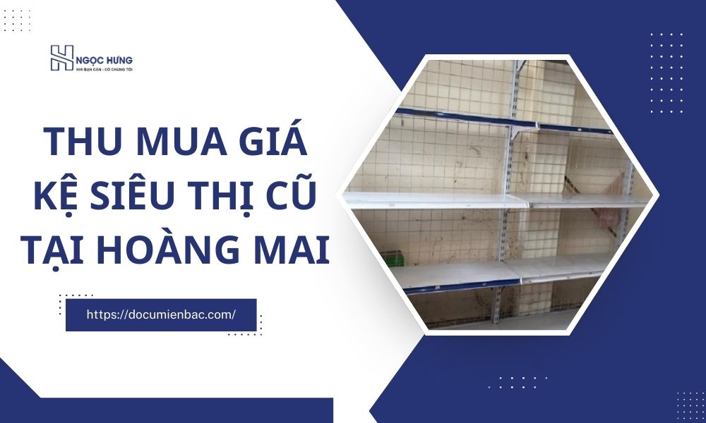 Thu Mua Giá Kệ Siêu Thị Cũ Tại Hoàng Mai