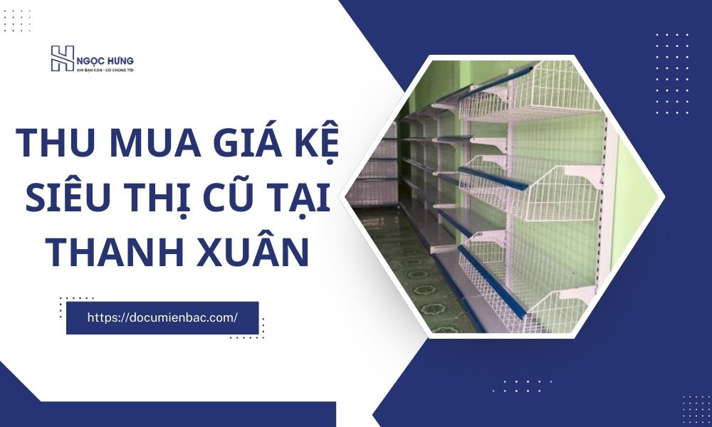 Thu Mua Giá Kệ Siêu Thị Cũ Tại Thanh Xuân