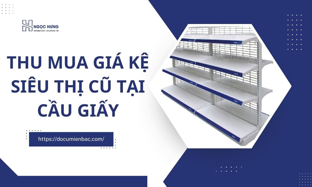 Thu Mua Giá Kệ Siêu Thị Cũ Tại Cầu Giấy