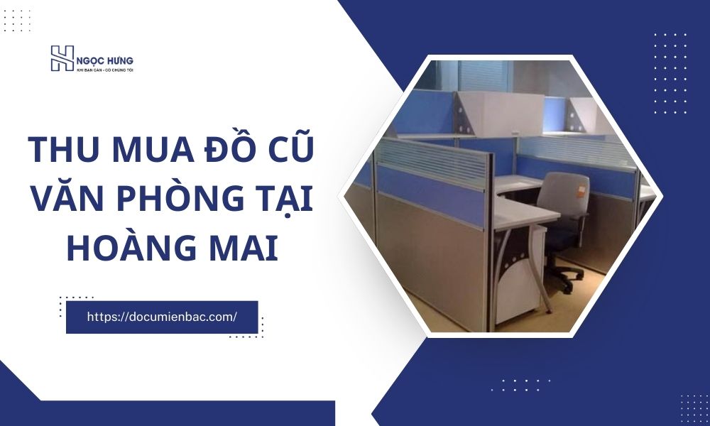 Thu Mua Đồ Cũ Văn Phòng Tại Hoàng Mai