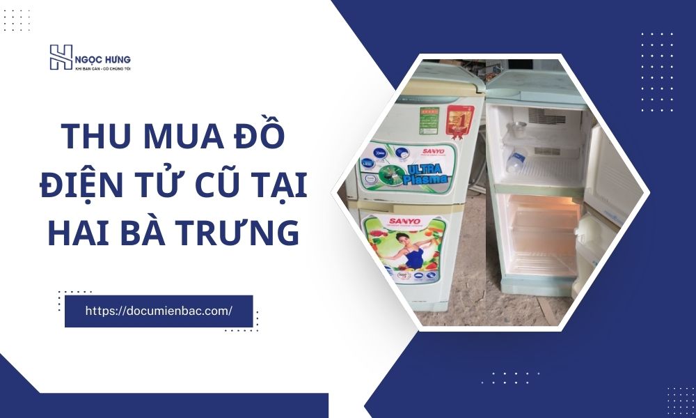 Thu Mua Đồ Điện Tử Cũ Tại Hai Bà Trưng