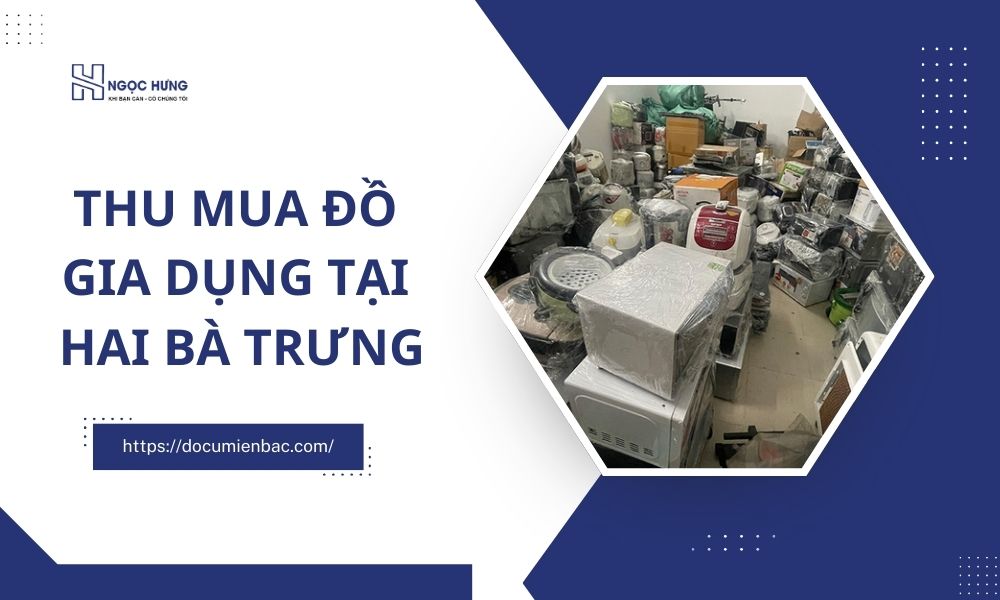 Thu Mua Đồ Gia Dụng Tại Hai Bà Trưng