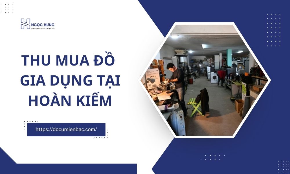 Thu Mua Đồ Gia Dụng Tại Hoàn Kiếm