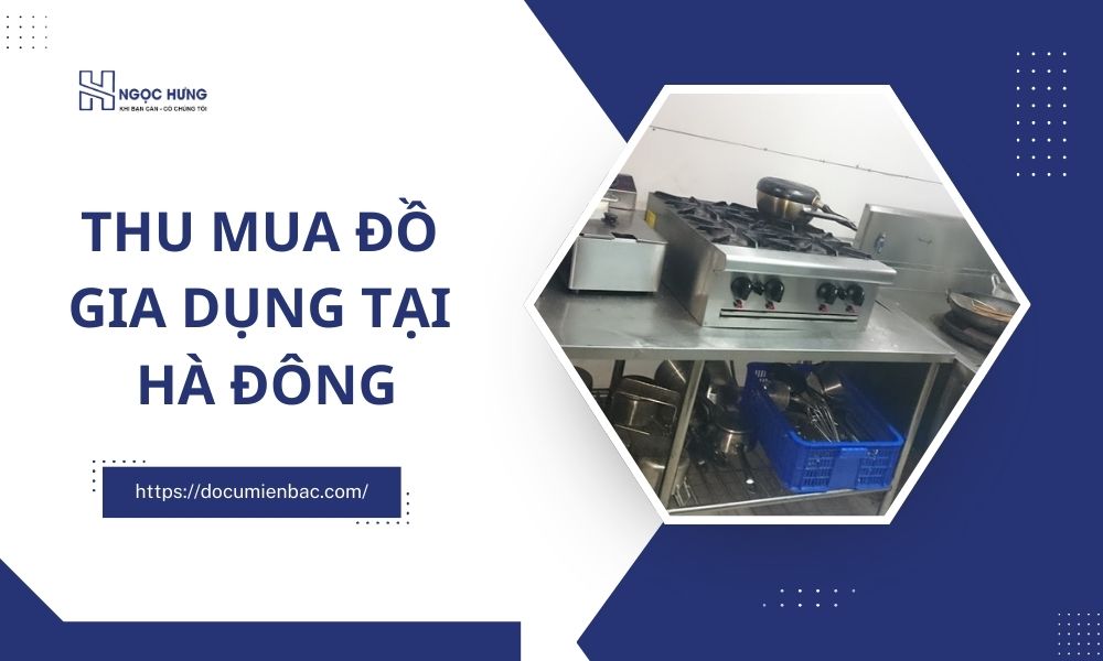 Thu Mua Đồ Gia Dụng Tại Hà Đông