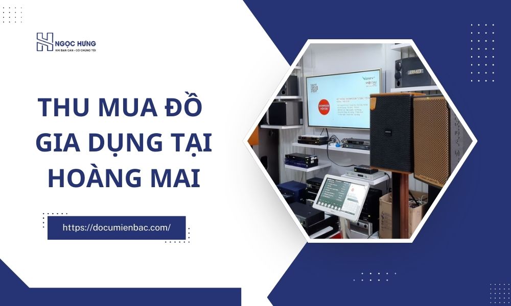 Thu Mua Đồ Gia Dụng Tại Hoàng Mai