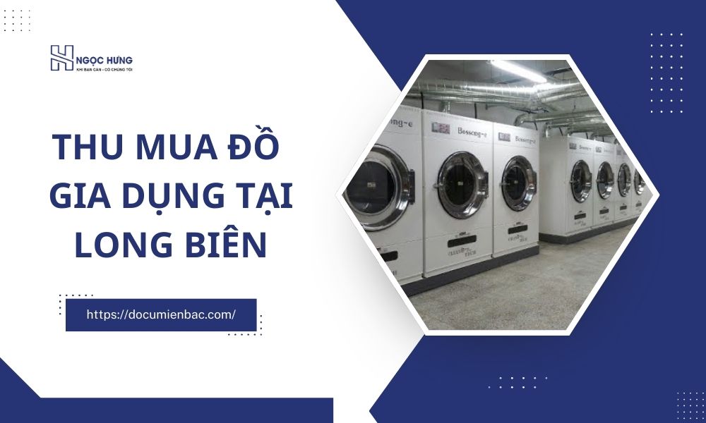 Thu Mua Đồ Gia Dụng Tại Long Biên