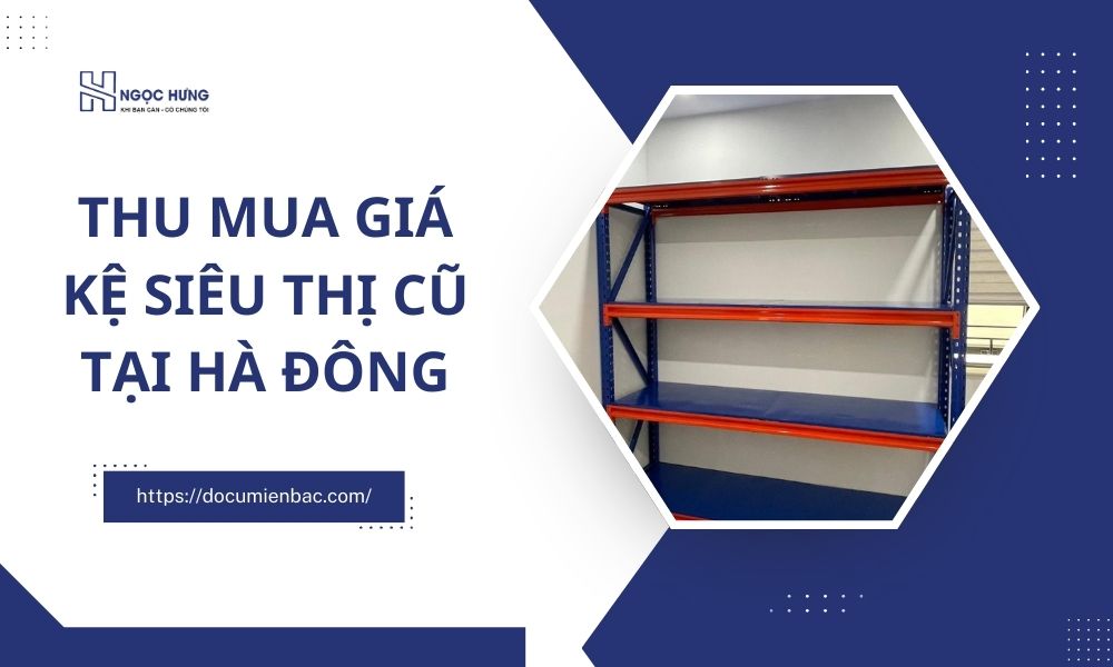 Thu Mua Giá Kệ Siêu Thị Cũ Tại Hà Đông