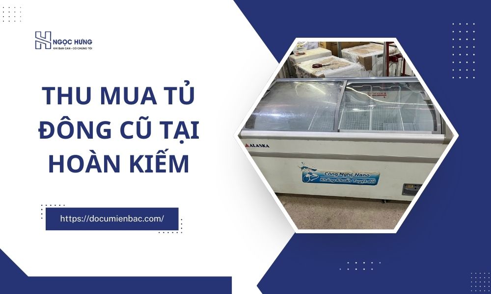 Thu Mua Tủ Đông Cũ Tại Hoàn Kiếm