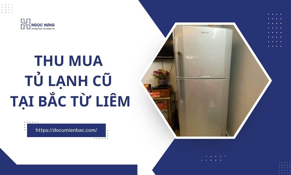 Thu Mua Tủ Lạnh Cũ Tại Bắc Từ Liêm