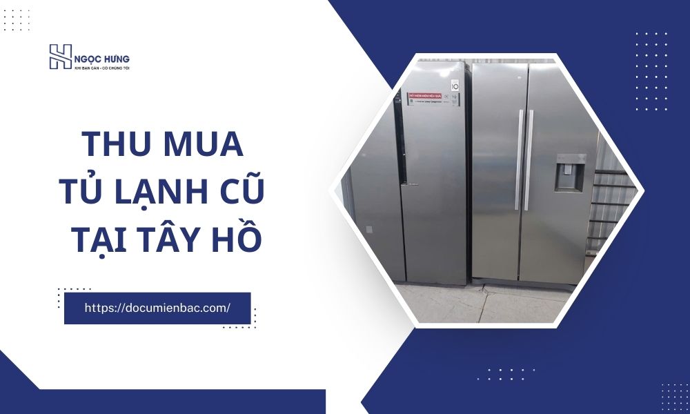 Thu Mua Tủ Lạnh Cũ Tại Tây Hồ