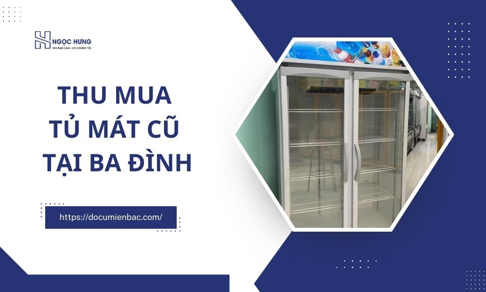 Thu Mua Tủ Mát Cũ Tại Ba Đình