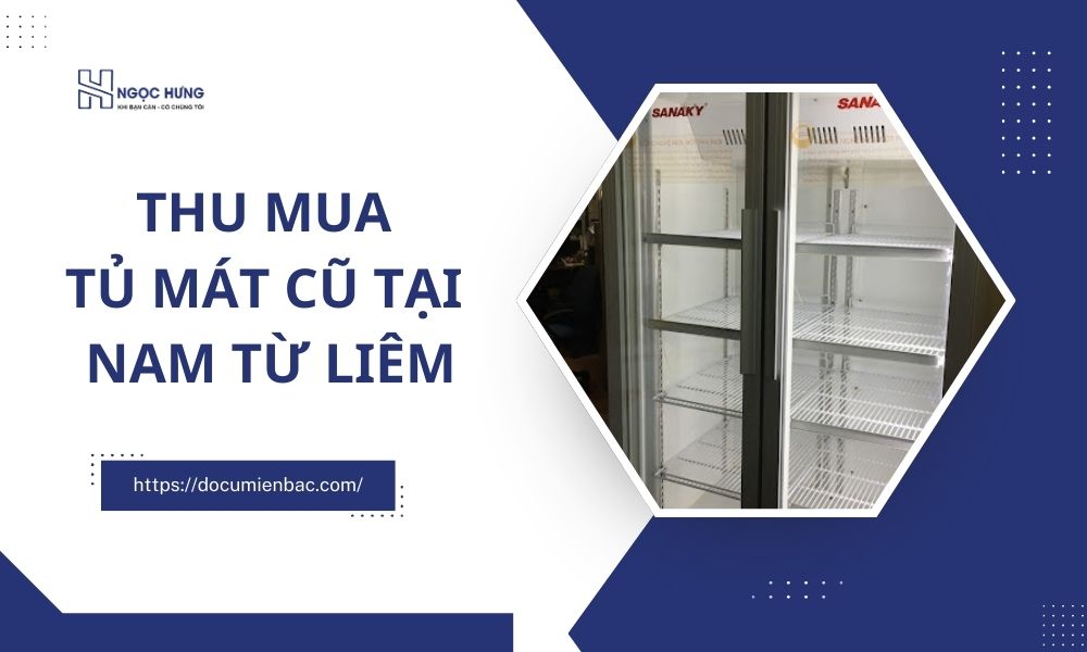 Thu Mua Tủ Mát Cũ Tại Nam Từ Liêm