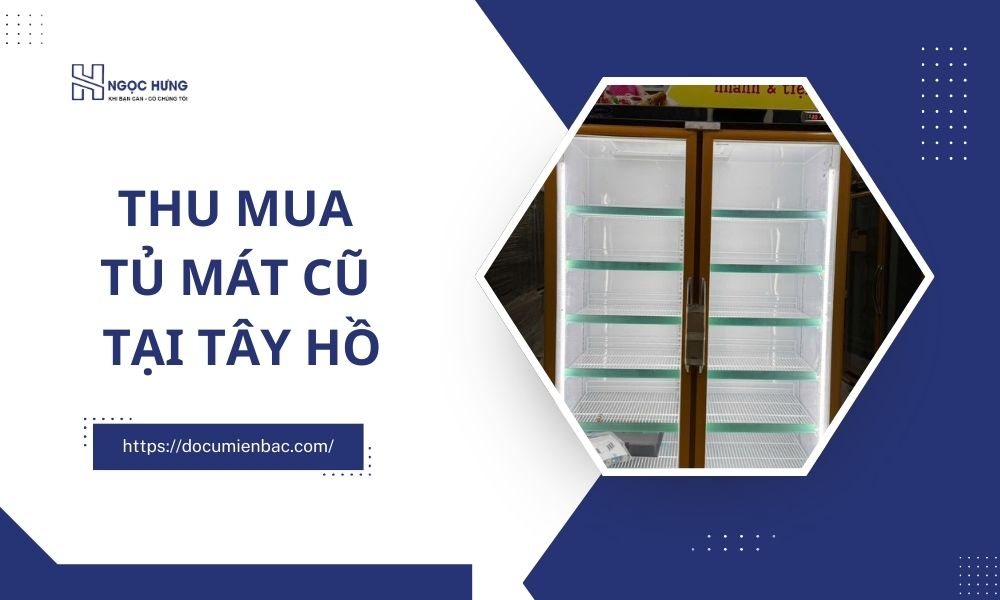 Thu Mua Tủ Mát Cũ Tại Tây Hồ