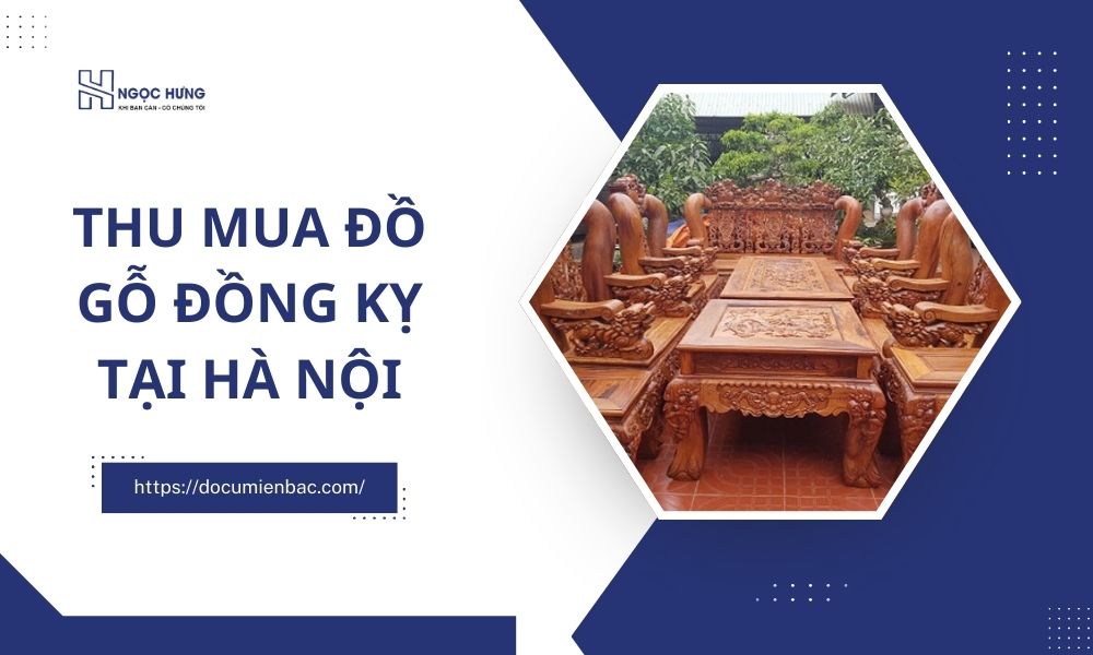 Thu Mua Đồ Gỗ Đồng Kỵ Tại Hà Nội