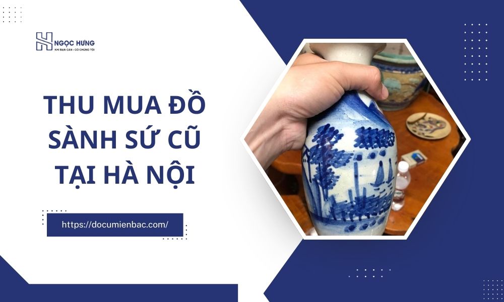 Thu Mua Đồ Sành Sứ Cũ Tại Hà Nội