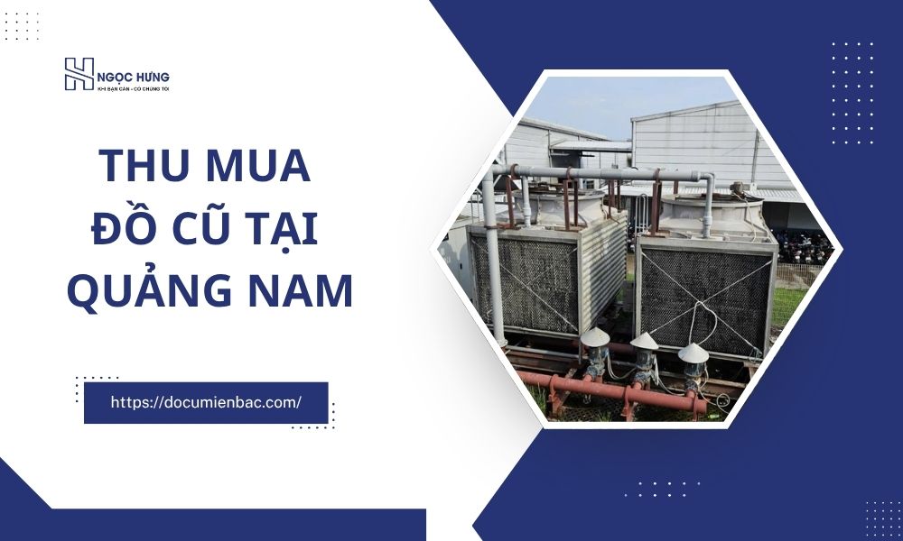 Thu Mua Đồ Cũ Tại Quảng Nam