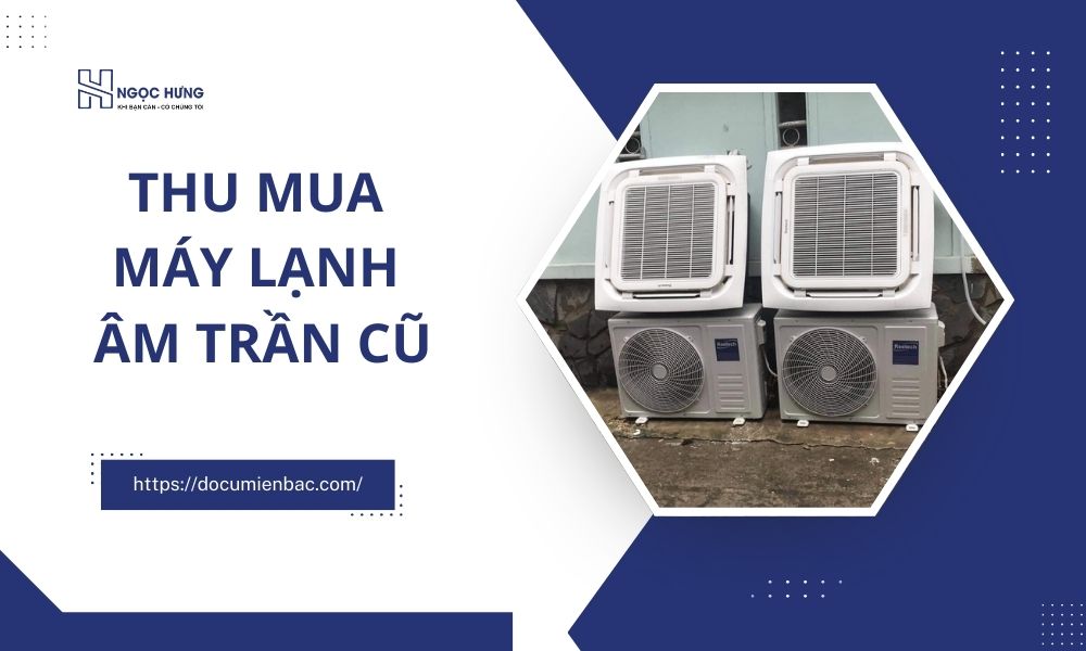 Thu Mua Máy Lạnh Âm Trần Cũ