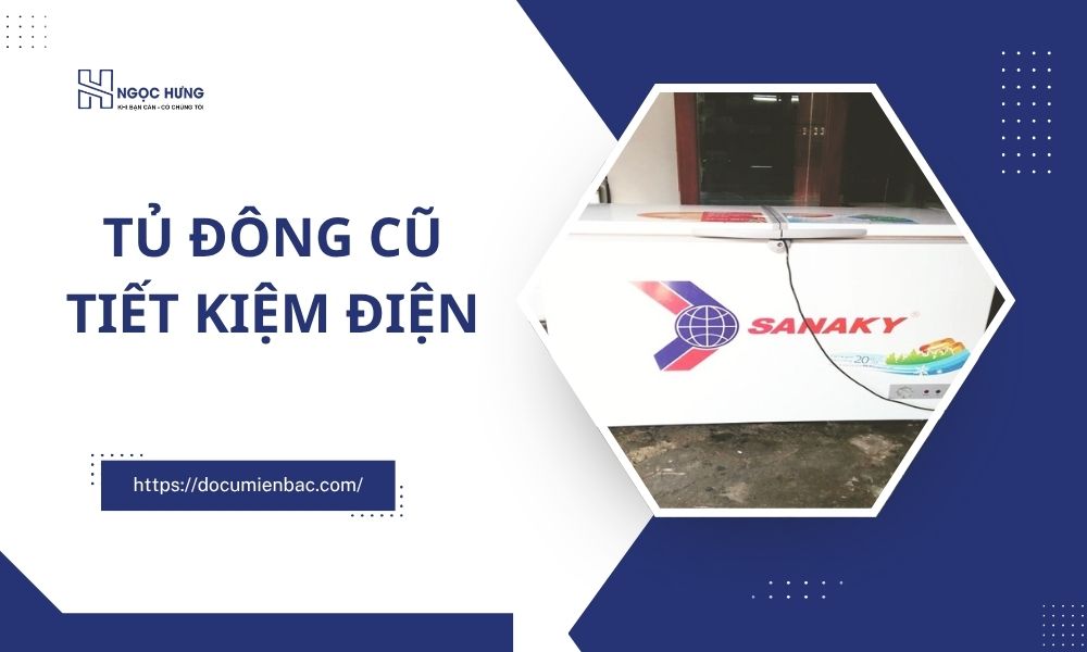 Tủ Đông Cũ Tiết Kiệm Điện