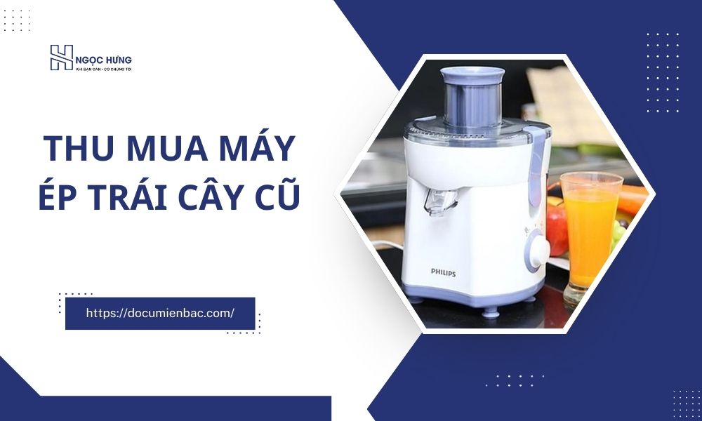 Thu Mua Máy Ép Trái Cây Cũ